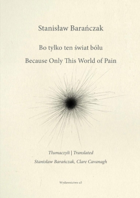 Bo tylko ten świat bólu/Because Only This World.. - Stanisław Barańczak