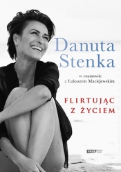 Flirtując z życiem - Stenka Danuta, Maciejewski Łukasz