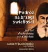 Podróż na brzegi światłości, czyli jak żyć duchowością św. Charbela. Aspekty duchowości