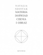 Materia doświadczenia i obraz - Natalia Szostak