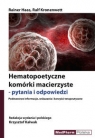 Hematopoetyczne komórki macierzyste - pytania i odpowiedzi Podstawowe Haas Rainer, Kronenwett Ralf