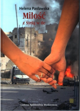 Miłość z Syrią w tle - Pasławska Helena