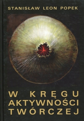 W kręgu aktywności twórczej - Stanisław Leon Popek