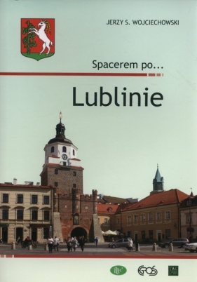 Spacerem po Lublinie - Wojciechowski Jerzy S.