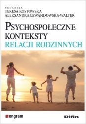 Psychospołeczne konteksty relacji rodzinnych - Rostowska Teresa, Lewandowska-Walter Aleksandra