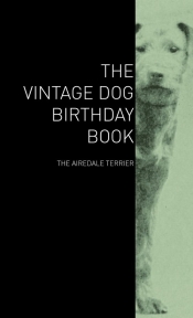 The Vintage Dog Birthday Book - The Airedale Terrier