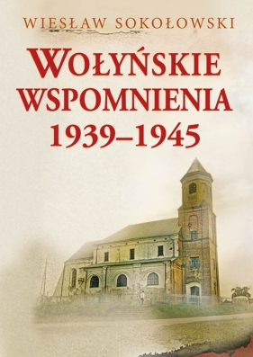 Wołyńskie wspomnienia 1939-1945 - Sokołowski Wiesław