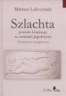 Szlachta powiatu ksiąskiego za ostatnich Jagiellonów Struktura Lubczyński Mariusz