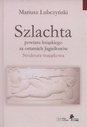 Szlachta powiatu ksiąskiego za ostatnich Jagiellonów - Lubczyński Mariusz