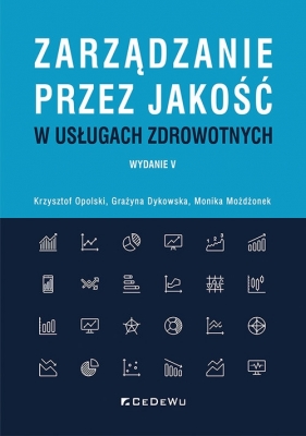 Zarządzanie przez jakość w usługach zdrowotnych - Krzysztof Opolski, Grażyna Dykowska, Monika Możdżonek
