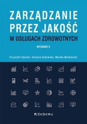 Zarządzanie przez jakość w usługach zdrowotnych - Monika Możdżonek, Grażyna Dykowska, Krzysztof Opolski