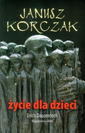 Janusz Korczak Życie dla dzieci - Dauzenroth Erich