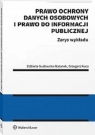 Prawo ochrony danych osobowych i prawo do informacji publicznej Zarys Gudowska- Natanek Elżbieta, Kuca Grzegorz