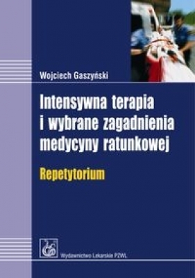 Intensywna terapia i wybrane zagadnienia medycyny ratunkowej - Gaszyński Wojciech