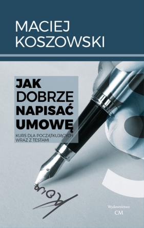Jak dobrze napisać umowę - Koszowski M.