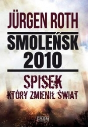 Smoleńsk 2010 Spisek który zmienił świat - Roth Jurgen