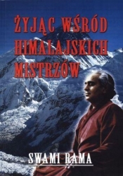 Żyjąc wśród himalajskich mistrzów - Swami Rama