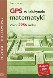 GPS w labiryncie matematyki. Zbiór 2956 zadań ZP - Opracowanie zbiorowe