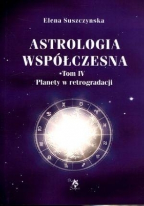 Astrologia współczesna Tom 4 Planety w retrogradacji - Suszczynska Elena