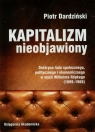 Kapitalizm nieobjawiony Doktryna ładu społecznego, politycznego i Dardziński Piotr