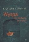 Wyspa bez dostępu do morza Krystyna Lubelska