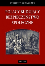 Polacy budujący bezpieczeństwo społeczne - Kowalczuk Zygmunt