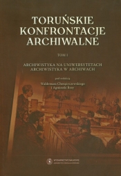 Toruńskie konfrontacje archiwalne Tom 1