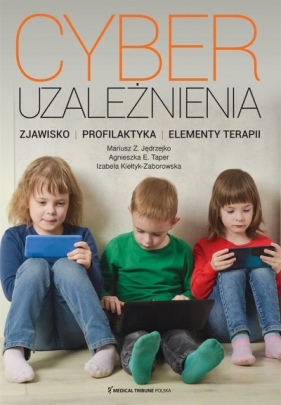 Cyberuzależnienia. Zjawisko, profilaktyka... - Mariusz Z. Jędrzejko, Agnieszka E. Taper, Izabela Kiełtyk-Zaborowska