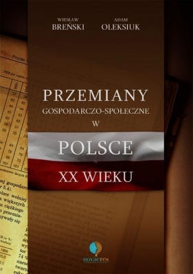 Przemiany gospodarczo-społeczne w Polsce XX wieku - Breński Wiesław, Oleksiuk Adam<br />