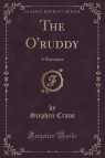 The O'ruddy A Romance (Classic Reprint) Crane Stephen