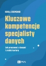  Kluczowe kompetencje specjalisty danychJak pracować z danymi i zrobić