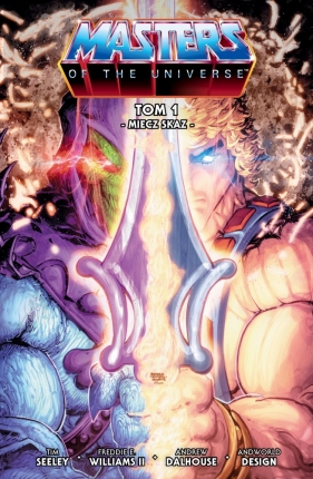 He-Man i Władcy Wszechświata. Tom 1. Miecz skaz - Tim Seeley, Freddie E. Williams II