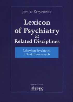 Leksykon Psychiatrii i Nauk Pokrewnych - Janusz Krzyżowski