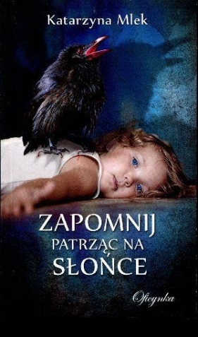 Zapomnij patrząc na słońce - Katarzyna Mlek