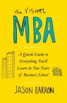 The Visual MBAA Quick Guide to Everything You?ll Learn in Two Years of Jason Barron