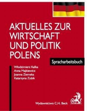 Aktuelles zur wirtschaft und politik polens - Kafka Włodzimierz, Majkiewicz Anna, Ziemska Joanna, Zubik Katarzyna<br />