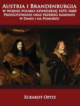 Austria i Brandenburgia w wojnie polsko-szwedzkiej 1655-1660 - Eckardt Opitz