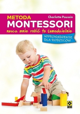 Metoda Montessori Naucz mnie robić to samodzielnie - Charlotte Poussin