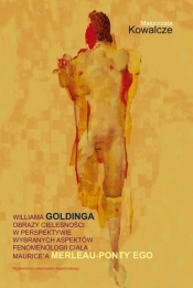 Williama Goldinga obrazy cielesności w perspektywie wybranych aspektów fenomenologii ciała Maurice'a - Kowalcze Małgorzata