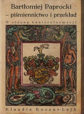 Bartłomiej Paprocki piśmiennictwo i przekład - Koczur-Lejk Klaudia<br />