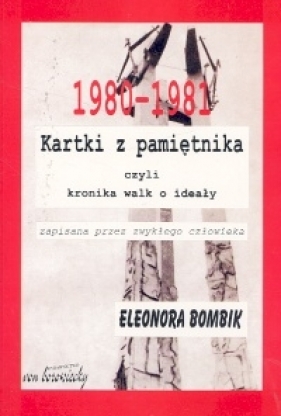 Kartki z pamiętnika czyli kronika walk o ideały zapisana przez zwykłego człowieka - Bombik Eleonora