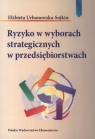 Ryzyko w wyborach strategicznych w przedsiębiorstwach  Elżbieta Urbanowska-Sojkin