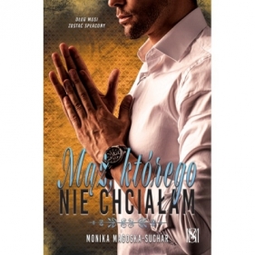 Mąż, którego nie chciałam - Monika Magoska-Suchar
