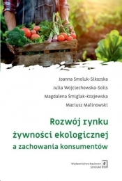 Rozwój rynku żywności ekologicznej a zachowania konsumentów - Malinowski Mariusz, Śmiglak-Krajewska Magdalena, Wojciechowska-Solis Julia, Smoluk-Sikorska Joanna