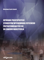 Wybrane predyspozycje studentów wychowania fizycznego przygotowujących się do zawodu nauczyciela - Szark-Eckardt Mirosława
