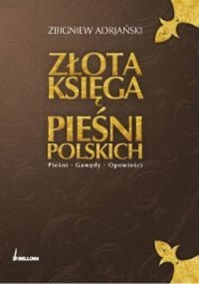 Złota księga pieśni polskich - Adrjański Zbigniew
