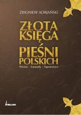 Złota księga pieśni polskich - Zbigniew Adrjański