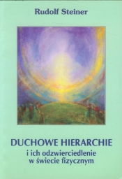 Duchowe hierachie i ich odzwierciedlenie w świecie fizycznym - Rudolf Steiner