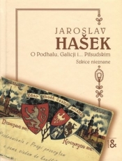 O Podhalu, Galicji i... Piłsudskim. Szkice nieznane - Jaroslav Hašek