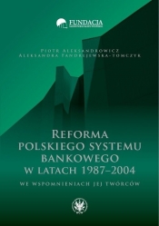 Reforma polskiego systemu bankowego w latach 1987-2004 we wspomnieniach jej twórców